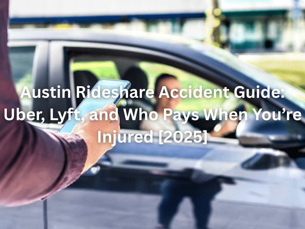 Austin Rideshare Accident Guide: Uber, Lyft, and Who Pays When You’re Injured [2025]