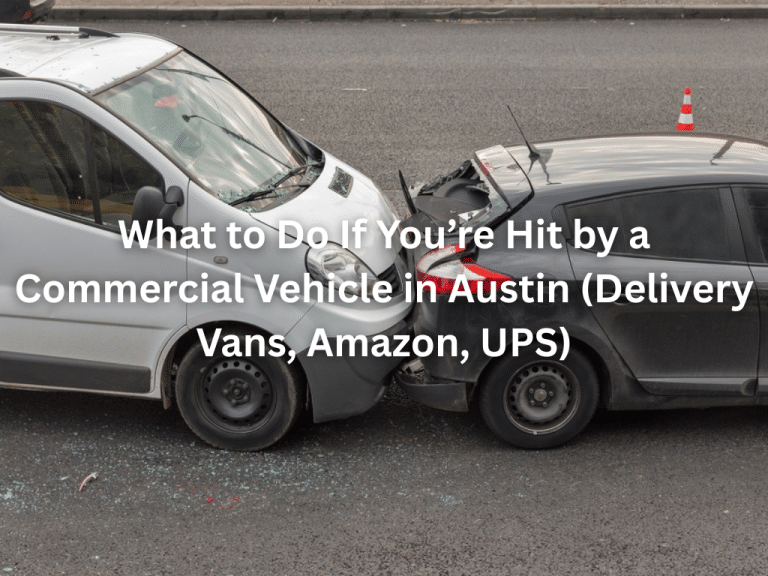What to Do If You’re Hit by a Commercial Vehicle in Austin (Delivery ...