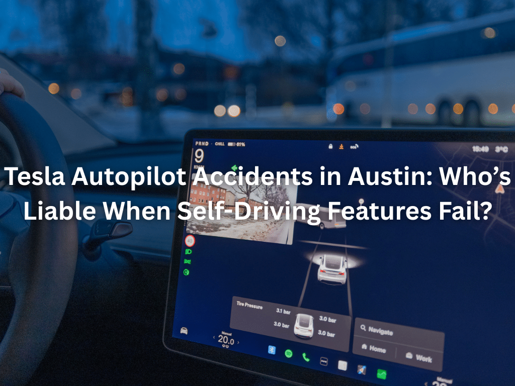 Tesla Autopilot Accidents in Austin: Who’s Liable When Self-Driving Features Fail?